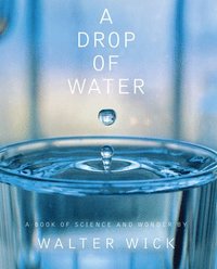 bokomslag A Drop of Water: A Book of Science and Wonder