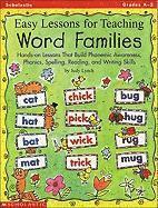 Easy Lessons for Teaching Word Families: Hands-On Lessons That Build Phonemic Awareness, Phonics, Spelling, Reading, and Writing Skills 1