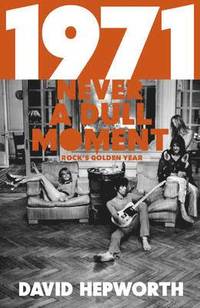 bokomslag 1971 - Never a Dull Moment: The Year That Rock Exploded