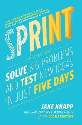 Sprint - how to solve big problems and test new ideas in just five days 1
