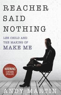 bokomslag Reacher Said Nothing: Lee Child and the Making of Make Me