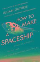 bokomslag How to make a spaceship - a band of renegades, an epic race and the birth o