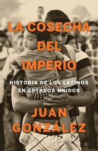 bokomslag La Cosecha del Imperio. Historia de Los Latinos En Estados Unidos / Harvest of E Mpire