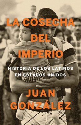 La Cosecha del Imperio. Historia de Los Latinos En Estados Unidos / Harvest of E Mpire 1