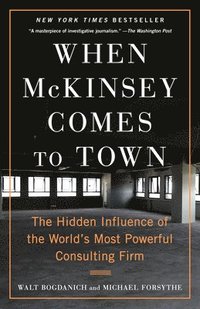 bokomslag When McKinsey Comes to Town: The Hidden Influence of the World's Most Powerful Consulting Firm