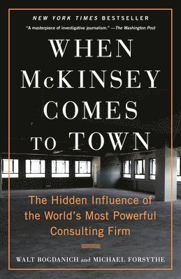 When McKinsey Comes to Town: The Hidden Influence of the World's Most Powerful Consulting Firm 1