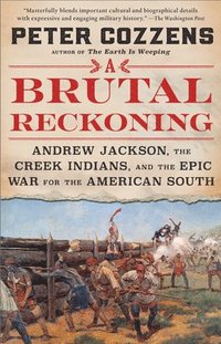 bokomslag A Brutal Reckoning: Andrew Jackson, the Creek Indians, and the Epic War for the American South