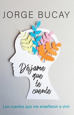 Jorge Bucay - Déjame Que Te Cuente / Let Me Tell You: Los Cuentos Que Me Enseñaron a Vivir, Häftad