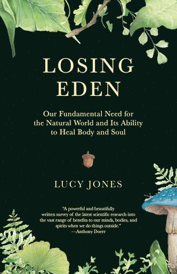 Lucy Jones - Losing Eden: Our Fundamental Need for the Natural World and Its Ability to Heal Body and Soul, Häftad