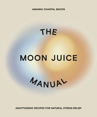 bokomslag The Moon Juice Manual