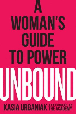 Kasia Urbaniak - Unbound: A Woman's Guide to Power, Häftad