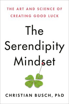 bokomslag The Serendipity Mindset: The Art and Science of Creating Good Luck