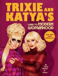 bokomslag Trixie And Katya's Guide To Modern Womanhood