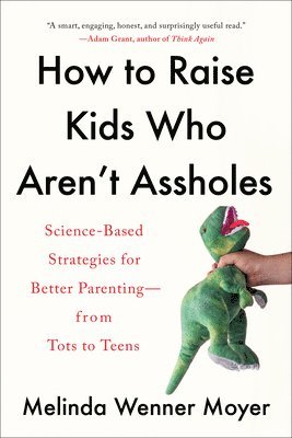 bokomslag How to Raise Kids Who Aren't Assholes