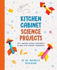 bokomslag Kitchen Cabinet Science Projects: Fifty Amazing Science Experiments to Make with Everyday Ingredients