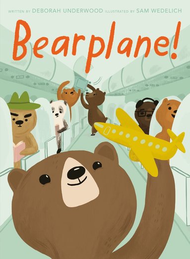 Deborah Underwood - Bearplane!, Inbunden