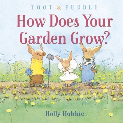 Toot and Puddle: How Does Your Garden Grow? 1