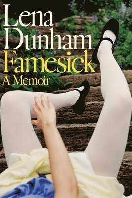Lena Dunham - Famesick: A Memoir, Inbunden