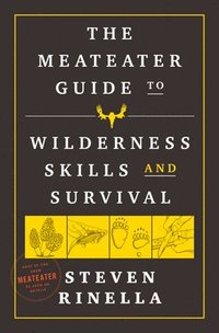 bokomslag The MeatEater Guide to Wilderness Skills and Survival