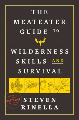 The MeatEater Guide to Wilderness Skills and Survival 1