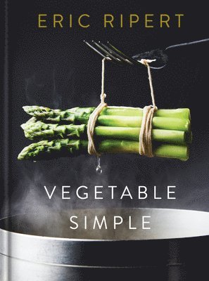 Eric Ripert, Nigel Parry - Vegetable Simple: A Cookbook, Inbunden