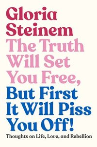 bokomslag The Truth Will Set You Free, But First It Will Piss You Off!