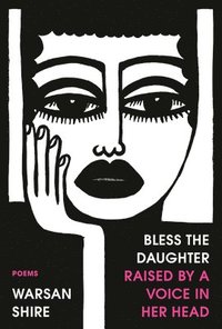 bokomslag Bless the Daughter Raised by a Voice in Her Head: Poems