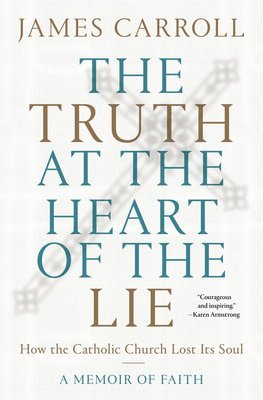 James Carroll - The Truth at the Heart of the Lie, Inbunden