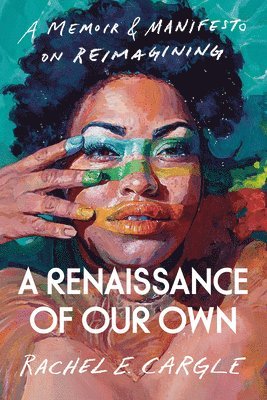 A Renaissance of Our Own: A Memoir & Manifesto on Reimagining 1