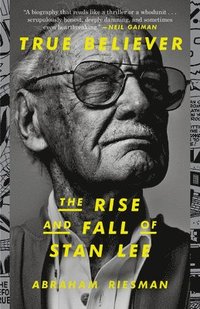 bokomslag True Believer: The Rise and Fall of Stan Lee