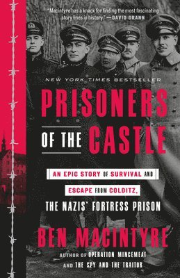 Ben MacIntyre, Ben Macintyre - Prisoners of the Castle: An Epic Story of Survival and Escape from Colditz, the Nazis' Fortress Prison, Häftad