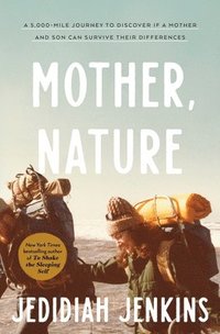 bokomslag Mother, Nature: A 5,000-Mile Journey to Discover If a Mother and Son Can Survive Their Differences