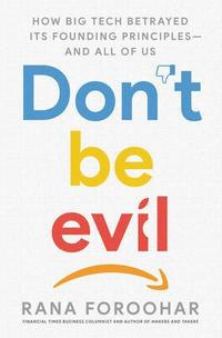 bokomslag Don't be Evil, How Big Tech Betrayed Its Founding Principles and All of Us