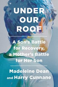 bokomslag Under Our Roof: A Son's Battle for Recovery, a Mother's Battle for Her Son