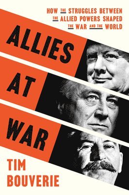 bokomslag Allies at War: How the Struggles Between the Allied Powers Shaped the War and the World