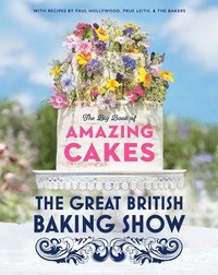 bokomslag The Great British Baking Show: The Big Book of Amazing Cakes