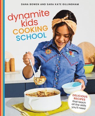 Dynamite Kids Cooking School: Delicious Recipes That Teach All the Skills You Need: A Cookbook 1