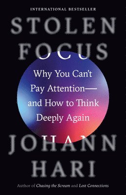 Johann Hari - Stolen Focus: Why You Can't Pay Attention--And How to Think Deeply Again, Häftad