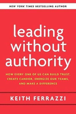 Keith Ferrazzi, Noel Weyrich - Leading Without Authority, Häftad