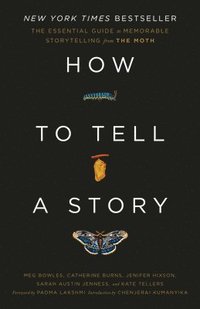 bokomslag How to Tell a Story: The Essential Guide to Memorable Storytelling from the Moth