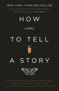 bokomslag How to Tell a Story: The Essential Guide to Memorable Storytelling from The Moth