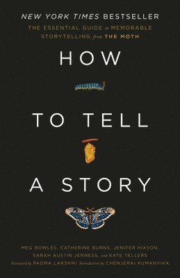 How to Tell a Story: The Essential Guide to Memorable Storytelling from the Moth 1