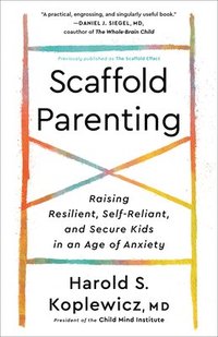 bokomslag Scaffold Parenting: Raising Resilient, Self-Reliant, and Secure Kids in an Age of Anxiety