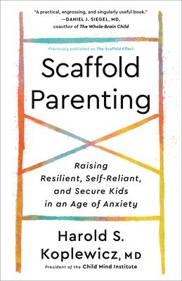 bokomslag Scaffold Parenting: Raising Resilient, Self-Reliant, and Secure Kids in an Age of Anxiety