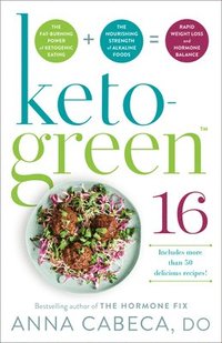 bokomslag Keto-Green 16: The Fat-Burning Power of Ketogenic Eating + the Nourishing Strength of Alkaline Foods = Rapid Weight Loss and Hormone
