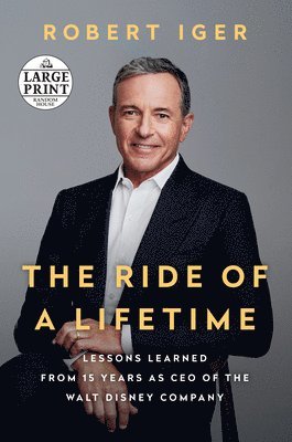 bokomslag The Ride of a Lifetime: Lessons Learned from 15 Years as CEO of the Walt Disney Company