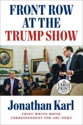 Jonathan Karl - Front Row at the Trump Show, Häftad
