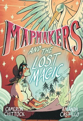 Cameron Chittock, Amanda Castillo - Mapmakers and the Lost Magic, Inbunden