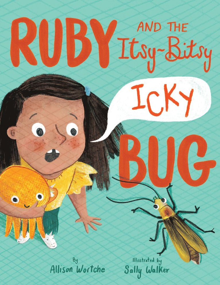 Allison Wortche, Sally Walker - Ruby and the Itsy-Bitsy (Icky) Bug, Inbunden