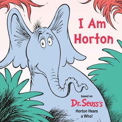 I Am Horton: Based on Dr. Seuss's Horton Hears a Who